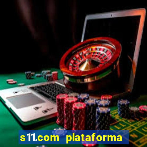 s11.com plataforma de jogos